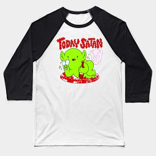 today satan Baseball T-Shirt